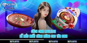 Cách Chơi Roulette Dễ Hiểu Nhất Dành Riêng Cho Tân Binh