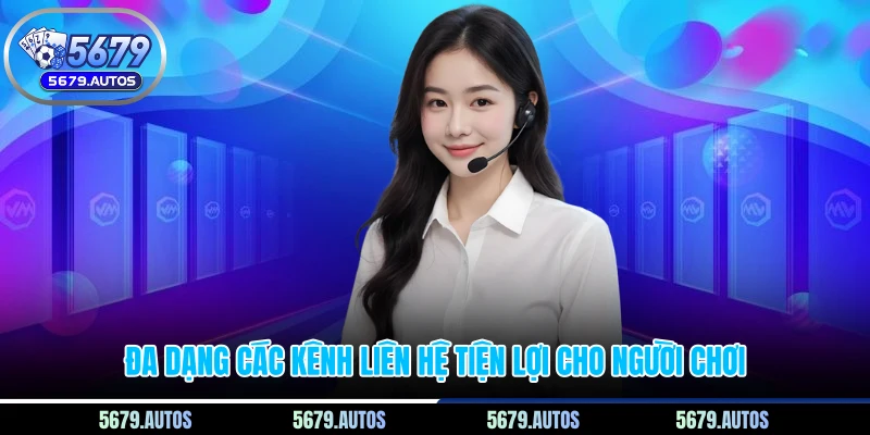Đa dạng các kênh liên hệ tiện lợi cho người chơi