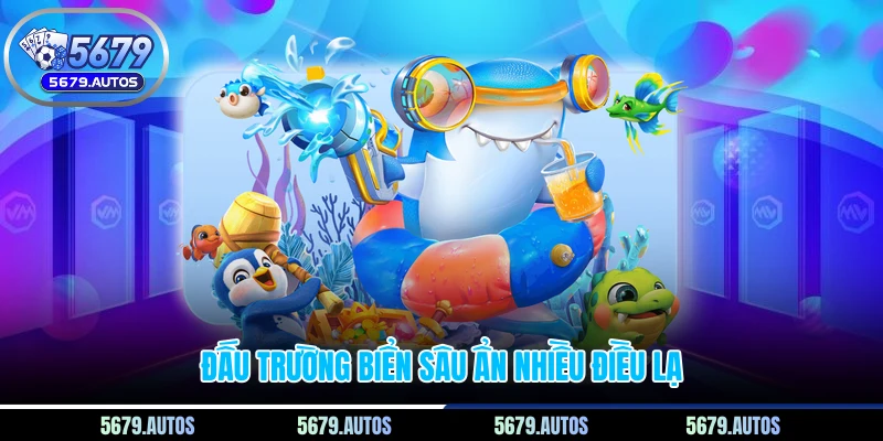 Đấu trường biển sâu ẩn nhiều điều lạ