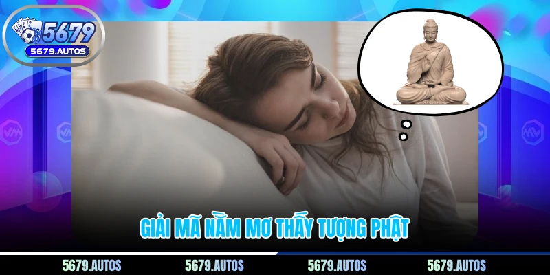Giải mã nằm mơ thấy tượng Phật