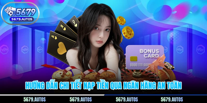 Hướng dẫn chi tiết nạp tiền qua ngân hàng an toàn