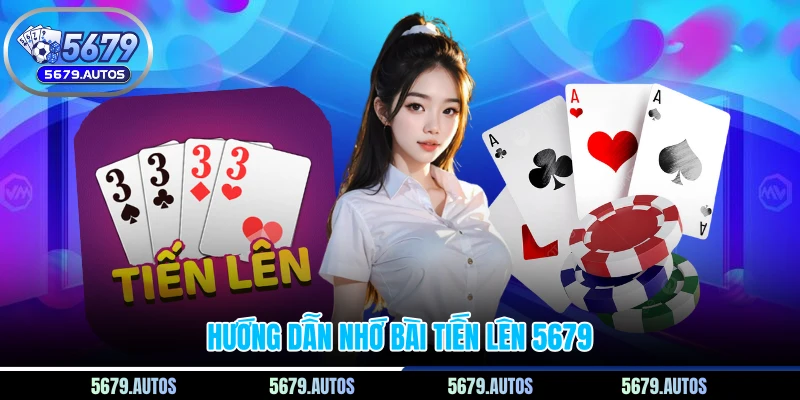 Hướng dẫn nhớ bài tiến lên 5679