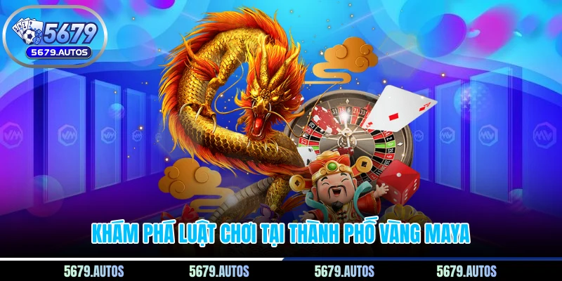 Khám phá luật chơi tại thành phố vàng Maya