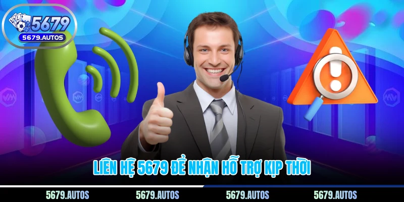 Liên hệ 5679 để nhận hỗ trợ kịp thời