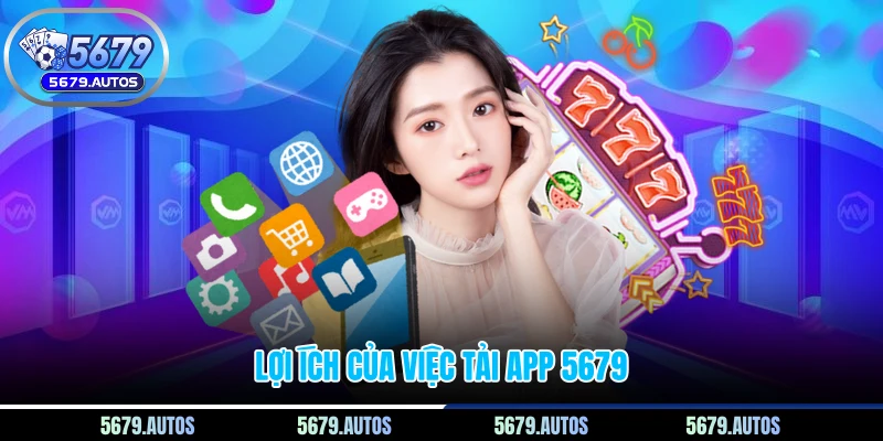 Lợi ích của việc tải app 5679