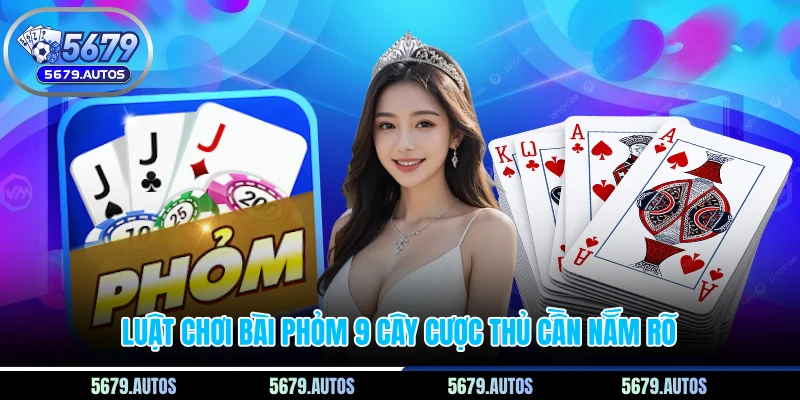 Luật chơi bài phỏm 9 cây cược thủ cần nắm rõ