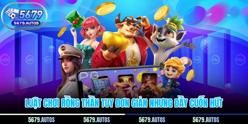Luật chơi rồng thần tuy đơn giản nhưng đầy cuốn hút
