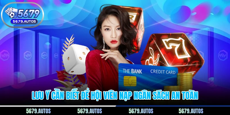 Lưu ý cần biết để hội viên nạp ngân sách an toàn