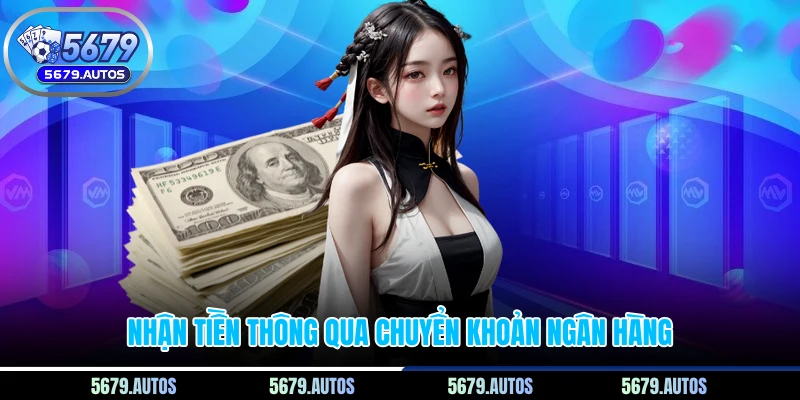 Nhận tiền thông qua chuyển khoản ngân hàng