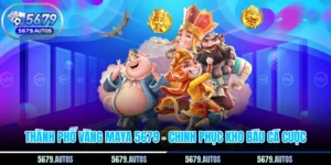 Thành Phố Vàng Maya 5679 - Chinh Phục Kho Báu Cá Cược