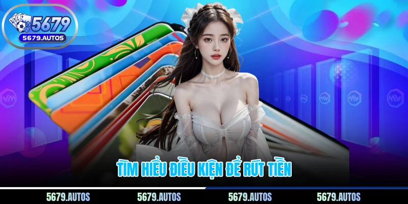 Tìm hiểu điều kiện để rút tiền