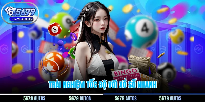 Trải nghiệm tốc độ với xổ số nhanh