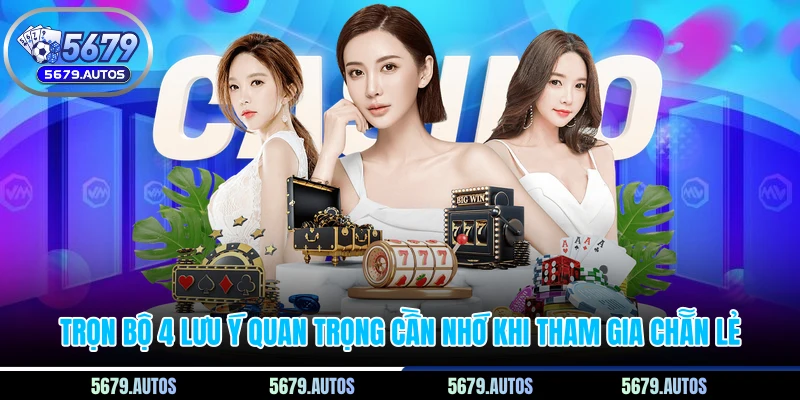 Trọn bộ 4 lưu ý quan trọng cần nhớ khi tham gia chẵn lẻ