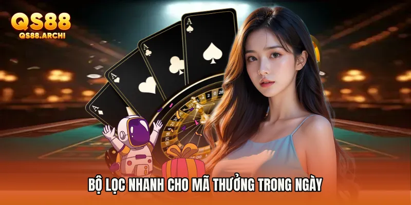 Bộ lọc nhanh cho mã thưởng trong ngày