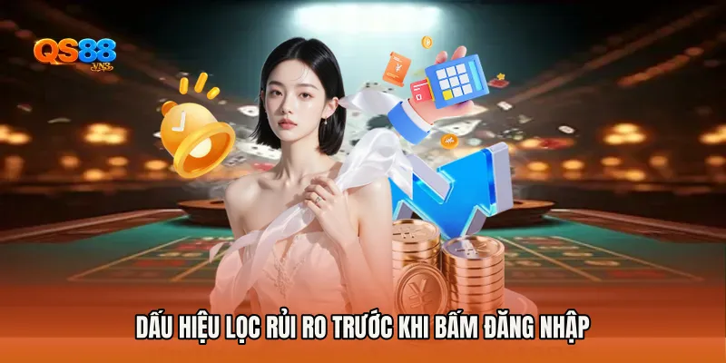 Dấu hiệu lọc rủi ro trước khi bấm đăng nhập