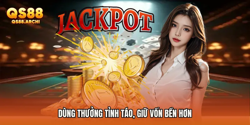 Dùng thưởng tỉnh táo, giữ vốn bền hơn