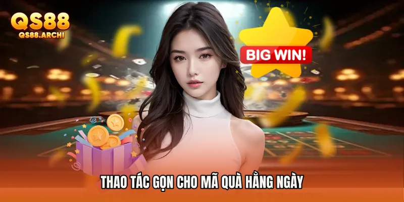 Thao tác gọn cho mã quà hằng ngày